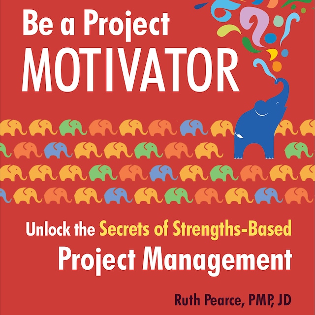 Book cover for Be a Project Motivator - Unlock the Secrets of Strengths-Based Project Management (Unabridged)