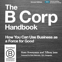 The B Corp Handbook, Second Edition - How You Can Use Business as a Force for Good (Unabridged)