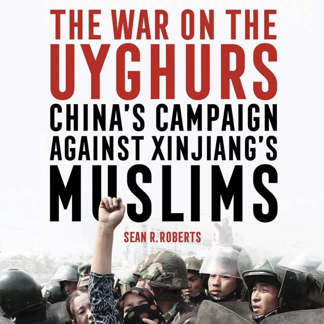 Book cover for The War on the Uyghurs - China's campaign against Xinjiang's Muslims (unabridged)