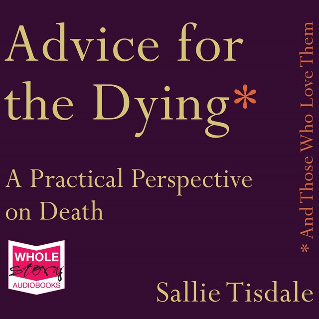 Advice for the Dying (and Those Who Love Them) Book cover for Advice for the Dying (and Those Who Love Them)