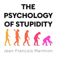 The Psychology of Stupidity