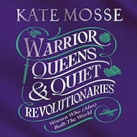 Warrior Queens & Quiet Revolutionaries