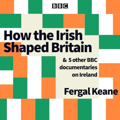 How the Irish Shaped Britain