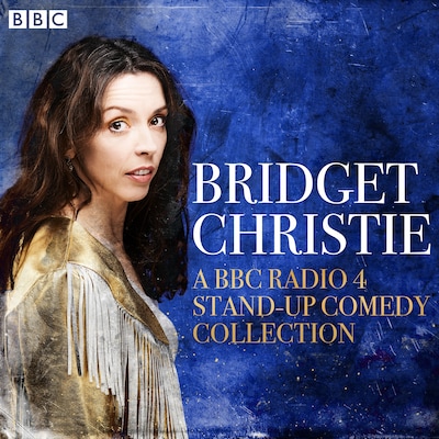 Bridget Christie: A BBC Radio 4 Stand-Up Comedy Collection