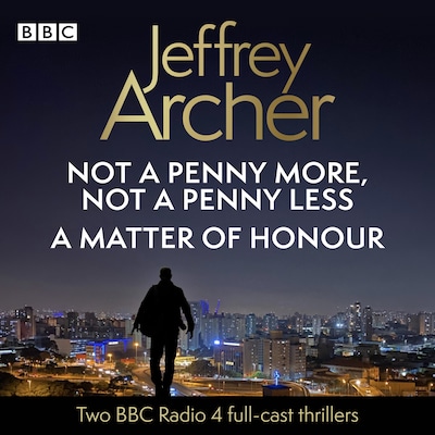 Jeffrey Archer: Not a Penny More, Not a Penny Less & A Matter of Honour