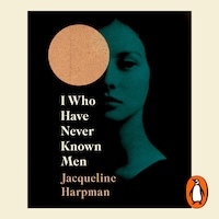 I Who Have Never Known Men