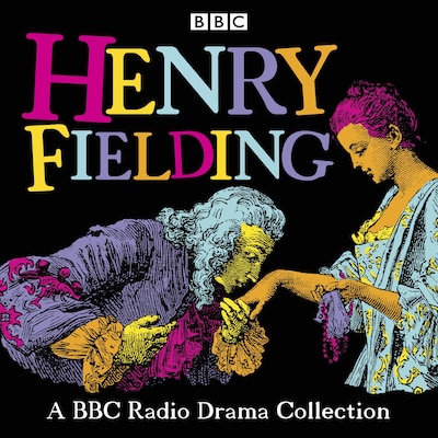 Henry Fielding: A BBC Radio Drama Collection