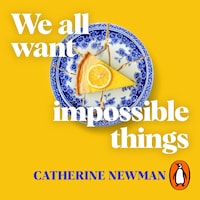 We All Want Impossible Things