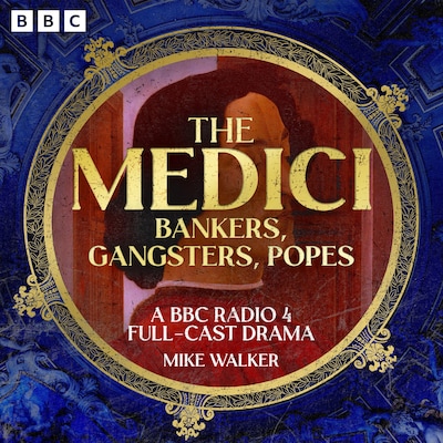 The Medici: Bankers, Gangsters, Popes