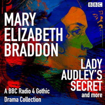 Mary Elizabeth Braddon: Lady Audley’s Secret & more