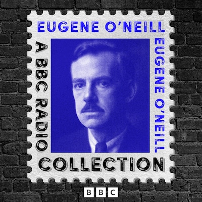 Eugene O’Neill: A BBC Radio Drama Collection
