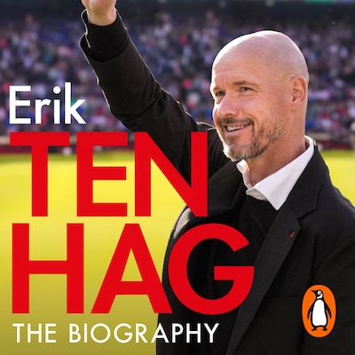 Ten Hag: The Biography