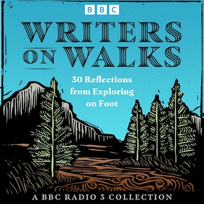 Writers on Walks: A BBC Radio 3 Collection