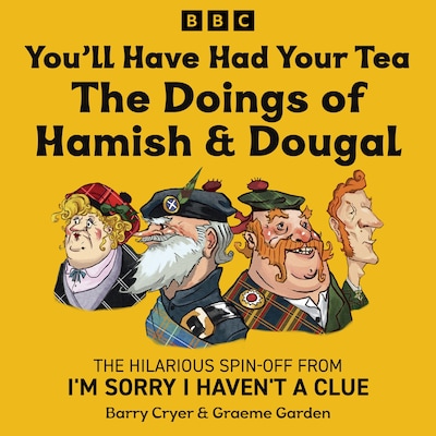 You’ll Have Had Your Tea: The Doings of Hamish & Dougal