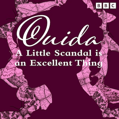 Ouida: A Little Scandal Is An Excellent Thing