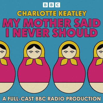 My Mother Said I Never Should