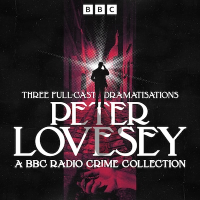 Peter Lovesey: A BBC Radio Crime Collection