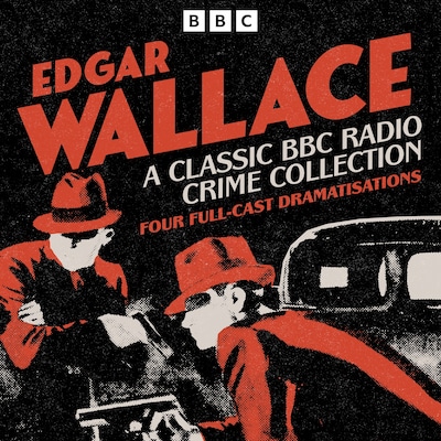 Edgar Wallace: A Classic BBC Radio Crime Collection