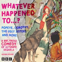 Whatever Happened to….? Popeye, Dorothy, The Ugly Sisters and more