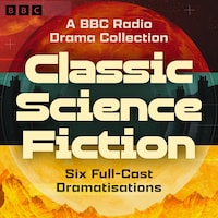 Classic Science Fiction: A BBC Radio Drama Collection