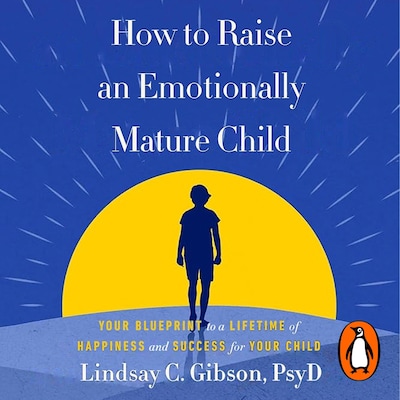 How to Raise an Emotionally Mature Child