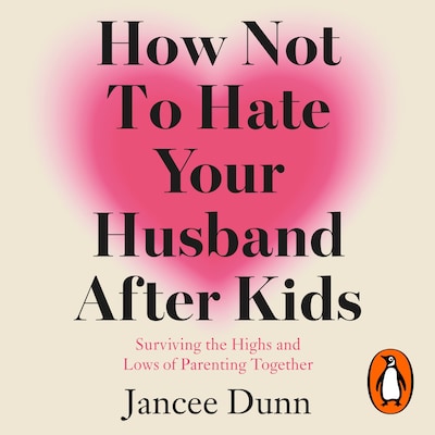 How Not to Hate Your Husband After Kids