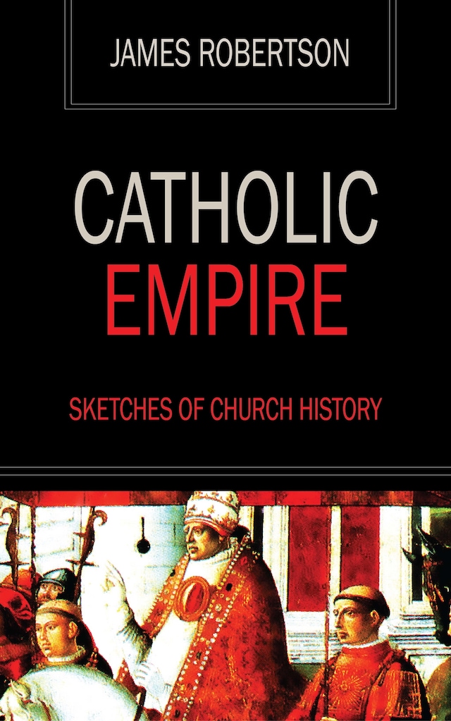 Book cover for Catholic Empire - Sketches of Church History