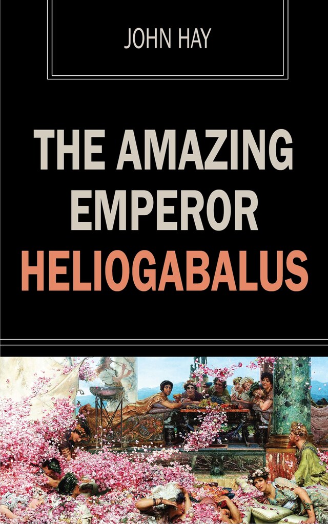 Copertina del libro per The Amazing Emperor Heliogabalus