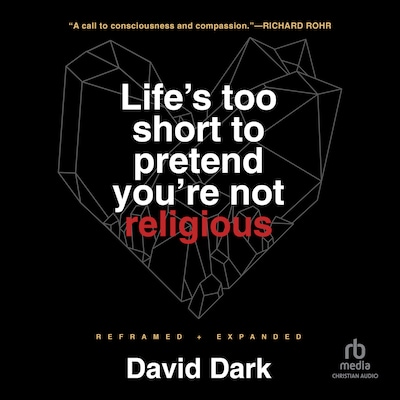 Life's Too Short to Pretend You're Not Religious