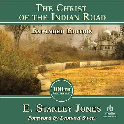 The Christ of the Indian Road, Expanded Edition 100th Anniversary