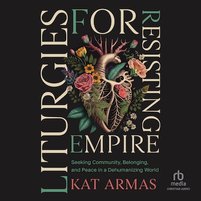Liturgies for Resisting Empire