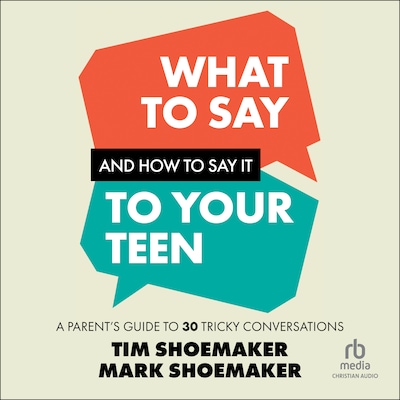 What to Say and How to Say It to Your Teen