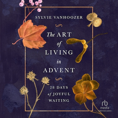 The Art of Living in Advent