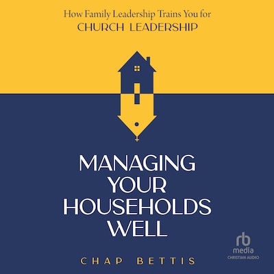 Managing Your Households Well