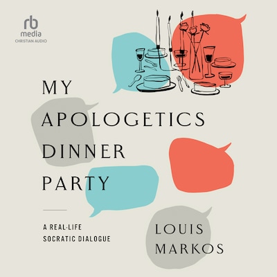 My Apologetics Dinner Party