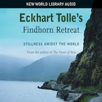Eckhart Tolle's Findhorn Retreat
