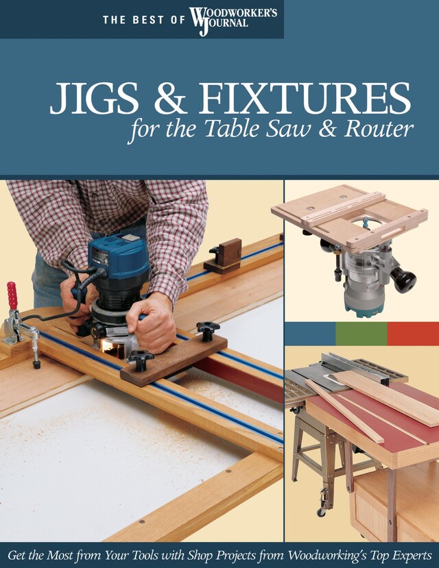 Book cover for Jigs & Fixtures for the Table Saw & Router