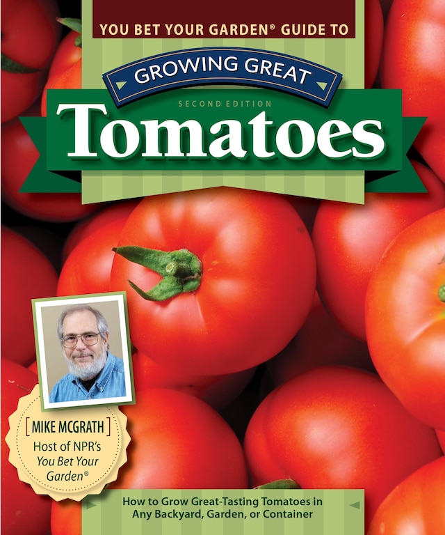 Bokomslag för You Bet Your Garden Guide to Growing Great Tomatoes, Second Edition