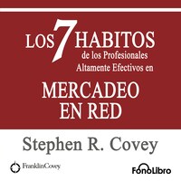 Los 7 Habitos de los Profesionales Altamente Efectivos en MERCADEO EN RED de Stephen R. Covey (abreviado)