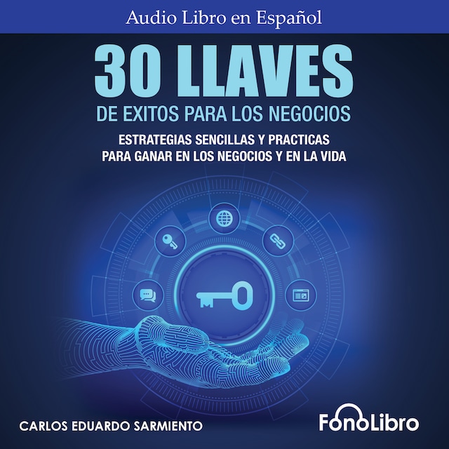 Book cover for 30 Llaves De Éxitos Para Los Negocios - Estrategias Sencillas Y Prácticas Para Ganar En Los Negocios Y En La Vida (abreviado)