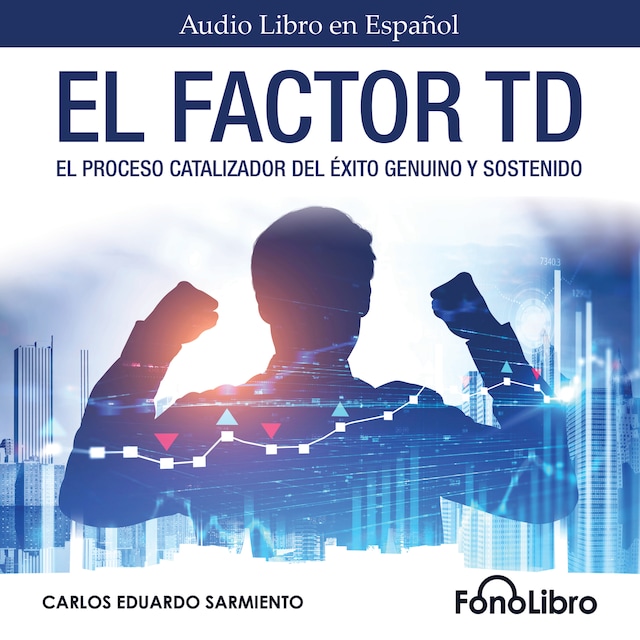 Okładka książki dla El Factor TD - El Proceso Catalizador Del Éxito Genuino Y Sostenido (abreviado)