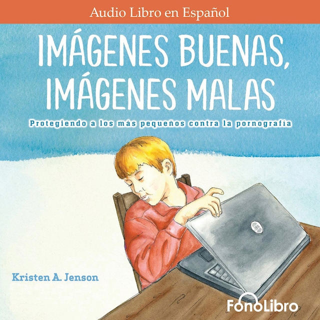 Book cover for Imágenes Buenas, Imágenes Malas - Protegiendo a los más pequeños contra la pornografía (Abreviado)