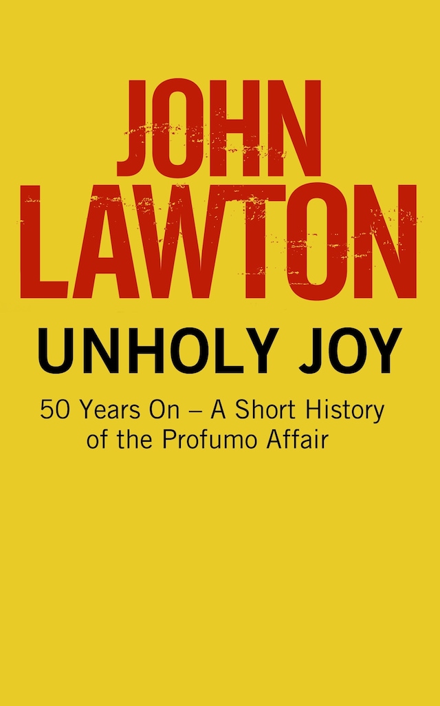 Book cover for Unholy Joy: 50 Years On - A Short History of the Profumo Affair