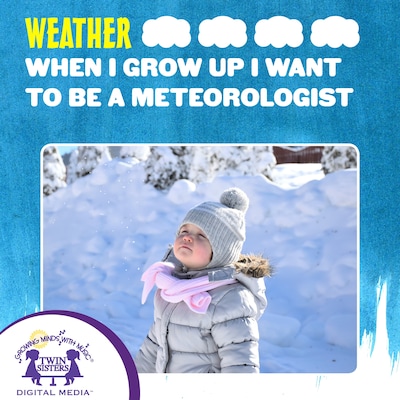 When I Grow Up I Want To Be A Meteorologist