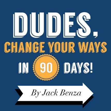 Dudes, Change Your Ways in 90 Days (Unabridged) bookCoverFor