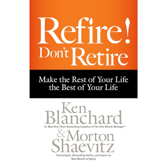 Bogomslag for Refire! Don't Retire - Make the Rest of Your Life the Best of Your Life (Unabridged)