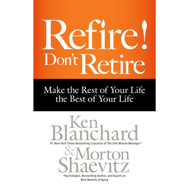 Couverture de livre pour Refire! Don't Retire - Make the Rest of Your Life the Best of Your Life (Unabridged)