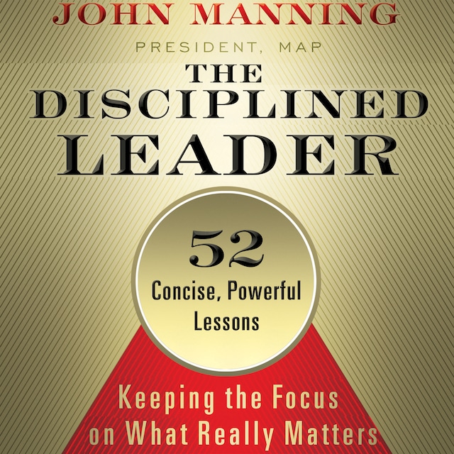 Boekomslag van The Disciplined Leader - Keeping the Focus on What Really Matters (Unabridged)