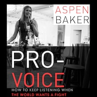 Pro-Voice - How to Keep Listening When the World Wants a Fight (Unabridged)