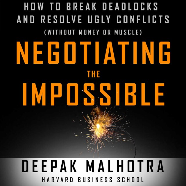 Book cover for Negotiating the Impossible - How to Break Deadlocks and Resolve Ugly Conflicts (without Money or Muscle) (Unabridged)